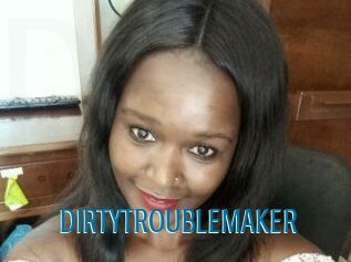DIRTY_TROUBLEMAKER